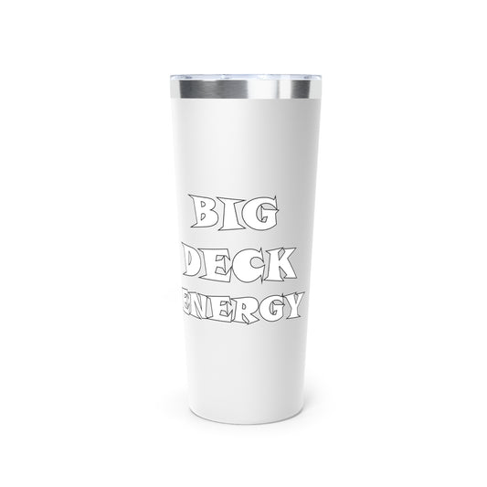 BIG DECK ENERGY Copper Vacuum Insulated Tumbler, 22oz